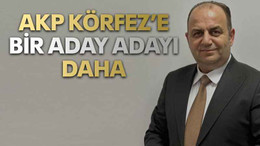 AKP Körfez’e bir aday adayı daha